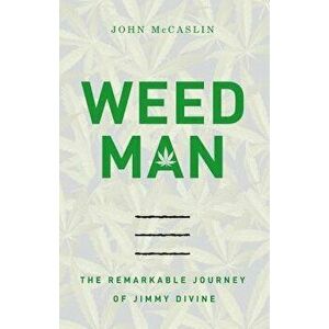 Weed Man: The Remarkable Journey of Jimmy Divine, Paperback - John McCaslin imagine