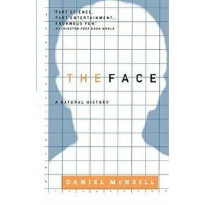 The Face: A Natural History, Paperback - Daniel McNeill imagine