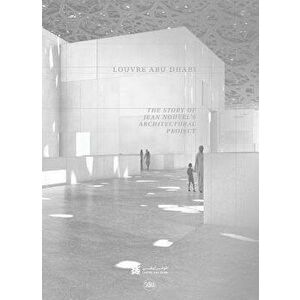 Louvre Abu Dhabi: The Story of an Architectural Project, Paperback - Olivier Boissiere imagine
