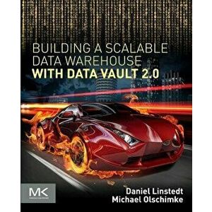 Building a Scalable Data Warehouse with Data Vault 2.0, Paperback - Daniel Linstedt imagine
