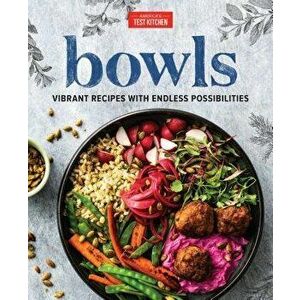 Bowls: Vibrant Recipes with Endless Possibilities, Hardcover - America's Test Kitchen imagine
