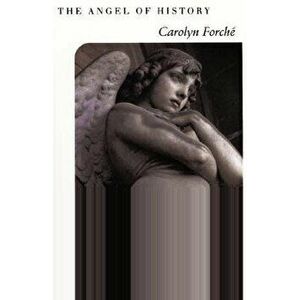 The Angel of History, Paperback - Carolyn Forche imagine