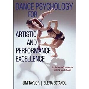 Dance Psychology for Artistic and Performance Excellence, Paperback - Jim Taylor imagine