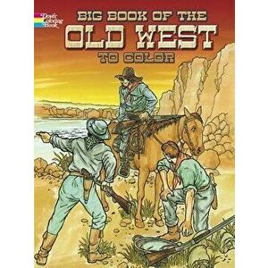 Big Book of the Old West to Color, Paperback - Peter F. Copeland imagine
