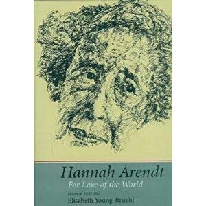Hannah Arendt: For Love of the World, Second Edition, Paperback - Elisabeth Young-Bruehl imagine