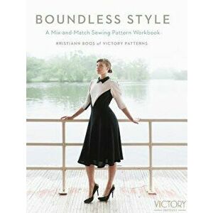 Boundless Style: A Mix-And-Match Sewing Pattern Workbook - Kristiann Boos imagine