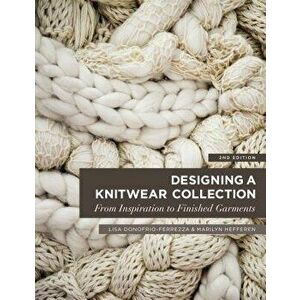 Designing a Knitwear Collection: From Inspiration to Finished Garments, Paperback - Lisa Donofrio-Ferrezza imagine
