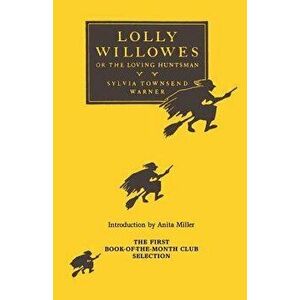 Lolly Willowes: Or, the Loving Huntsman, Paperback - Sylvia Townsend Warner imagine