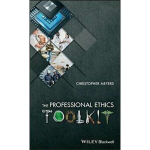 The Professional Ethics Toolkit, Paperback - Christopher Meyers imagine