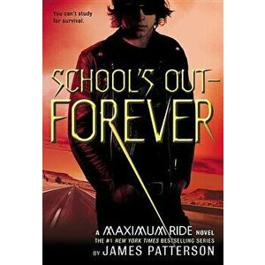 School's Out--Forever: A Maximum Ride Novel, Hardcover - James Patterson imagine