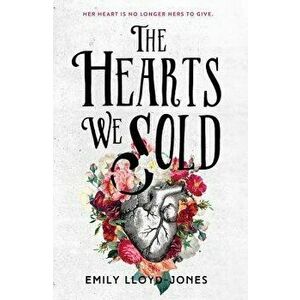 The Hearts We Sold, Paperback - Emily Lloyd-Jones imagine