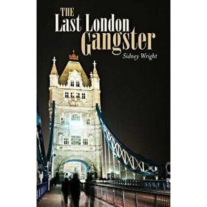 The Last London Gangster, Paperback - Sidney Wright imagine
