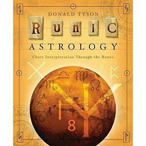 Runic Astrology: Chart Interpretation Through the Runes, Paperback - Donald Tyson imagine