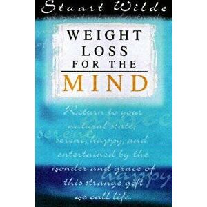 Weight Loss for the Mind, Paperback - Stuart Wilde imagine