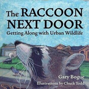 The Raccoon Next Door: Getting Along with Urban Wildlife, Paperback - Gary Bogue imagine