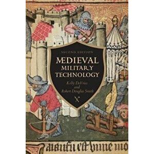 Medieval Military Technology, Second Edition, Paperback - Kelly Robert DeVries imagine