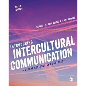 Introducing Intercultural Communication: Global Cultures and Contexts, Paperback - Shuang Liu imagine