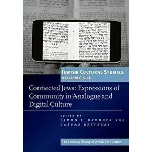 Connected Jews: Expressions of Community in Analogue and Digital Culture, Paperback - Simon J. Bronner imagine