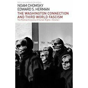 The Washington Connection and Third World Fascism: The Political Economy of Human Rights: Volume I, Paperback - Noam Chomsky imagine