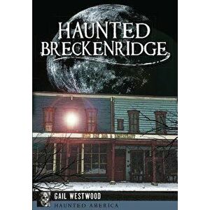 Haunted Breckenridge, Paperback - Gail Westwood imagine