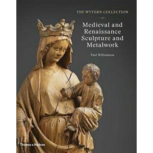 The Wyvern Collection: Medieval and Renaissance Sculpture and Metalwork, Hardcover - Paul Williamson imagine