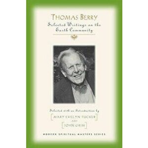Thomas Berry Selected Writings on the Earth Community, Paperback - Thomas Berry imagine