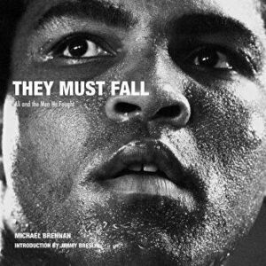 They Must Fall: Muhammad Ali and the Men He Fought, Hardcover - Michael Brennan imagine