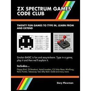 ZX Spectrum Games Code Club: Twenty fun games to code and learn, Hardcover - Gary Plowman imagine