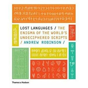 Lost Languages: The Enigma of the World's Undeciphered Scripts - Andrew Robinson imagine
