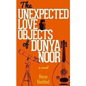 The Unexpected Love Objects of Dunya Noor, Paperback - Rana Haddad imagine