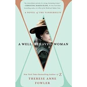 A Well-Behaved Woman: A Novel of the Vanderbilts - Therese Anne Fowler imagine
