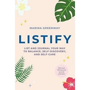 Listify: List and Journal Your Way to Balance, Self-Discovery, and Self-Care, Paperback - Marina Greenway imagine