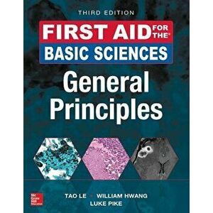 First Aid for the Basic Sciences: General Principles, Third Edition, Paperback - Tao Le imagine