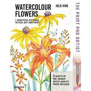 The Paint Pad Artist: Watercolour Flowers: 6 Beautiful Pictures to Pull-Out and Paint, Hardcover - Julie King imagine