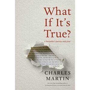 What If It's True?: A Storyteller's Journey with Jesus, Paperback - Charles Martin imagine