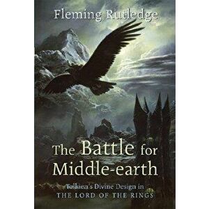 The Battle for Middle-earth: Tolkien's Divine Design in "The Lord of the Rings, Paperback - Fleming Rutledge imagine