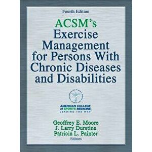 Acsm's Exercise Management for Persons with Chronic Diseases and Disabilities, Hardcover - American College of Sports Medicine imagine