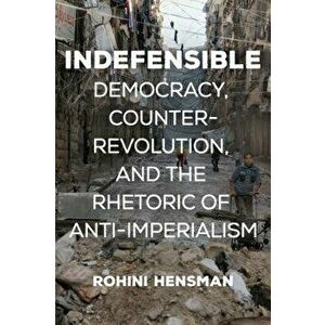 Indefensible: Democracy, Counterrevolution, and the Rhetoric of Anti-Imperialism - Rohini Hensman imagine