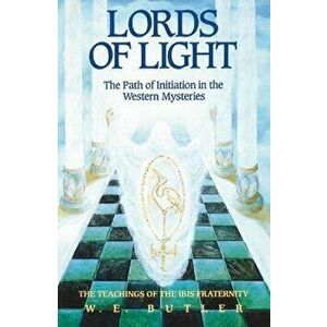 Lords of Light: The Path of Initiation in the Western Mysteries, Paperback - W. E. Butler imagine