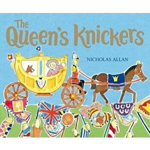 The Queen's Knickers, Paperback - Nicholas Allan imagine