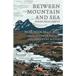 Between Mountain and Sea: Poems from Assynt, Paperback - Norman MacCaig imagine