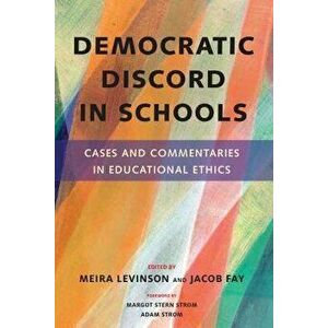 Democratic Discord in Schools: Cases and Commentaries in Educational Ethics, Paperback - Meira Levinson imagine