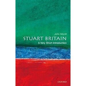 Stuart Britain: A Very Short Introduction, Paperback - John Morrill imagine