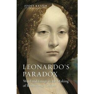 Leonardo's Paradox: Word and Image in the Making of Renaissance Culture, Hardcover - Joost Keizer imagine