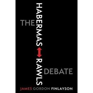 The Habermas-Rawls Debate, Paperback - James Gordon Finlayson imagine