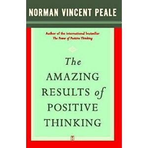 The Amazing Results of Positive Thinking, Paperback - Norman Vincent Peale imagine