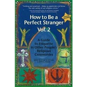 How to Be a Perfect Stranger Volume 2: A Guide to Etiquette in Other People's Religious Ceremonies, Paperback - Arthur J. Magida imagine