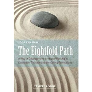 The Eightfold Path: A Way of Development for Those Working in Education, Therapy and the Caring Professions, Paperback - Joop Van Dam imagine