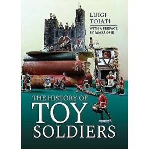 The History of Toy Soldiers, Hardcover - Luigi Toiati imagine