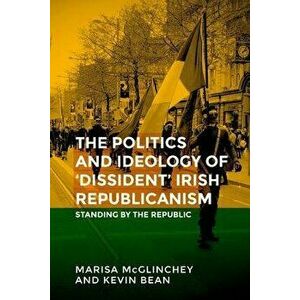 Unfinished Business: The Politics of 'dissident' Irish Republicanism, Paperback - Marisa McGlinchey imagine